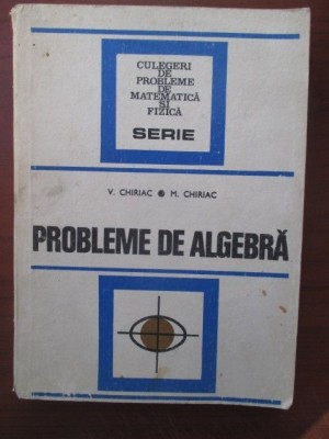 Probleme de algebra-V.Chiriac,M.Chiriac foto