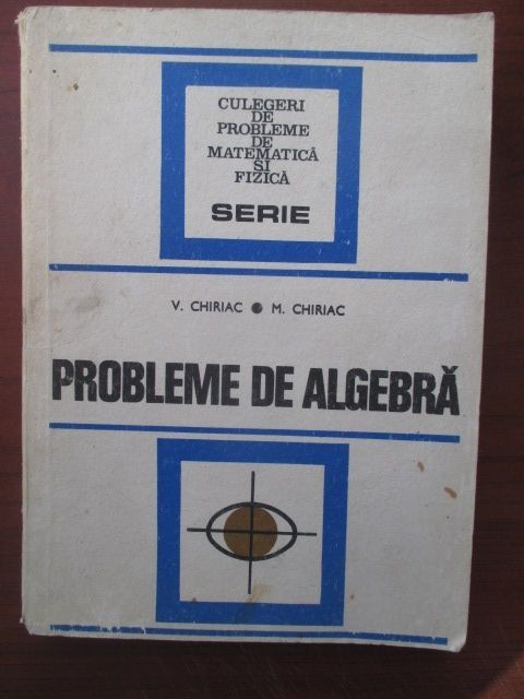 Probleme de algebra-V.Chiriac,M.Chiriac