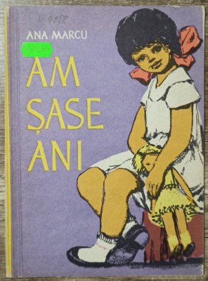 Am sase ani - Ana Marcu// ilustratii Petre Hagiu foto