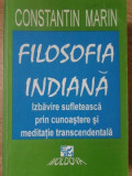 FILOSOFIA INDIANA. IZBAVIRE SUFLETEASCA PRIN CUNOASTERE SI MEDITATIE TRANSCEDENTALA-CONSTANTIN MARIN-335246