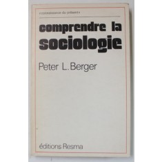 COMPRENDRE LA SOCIOLOGIE, SON ROLE DANS LA SOCIETE MODERNE par PETER L. BERGER , 1973