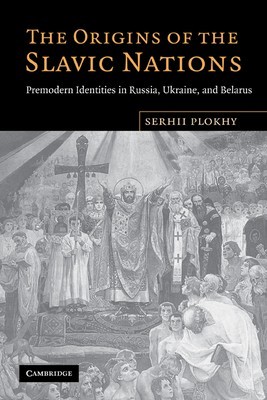 The Origins of the Slavic Nations: Premodern Identities in Russia, Ukraine, and Belarus foto