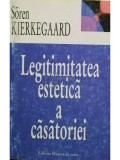 Soren Kierkegaard - Legitimitatea estetica a casatoriei (editia 1998)