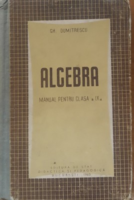 Algebra. Manual pentru clasa a IX-a - Gh. Dumitrescu, 1960 foto