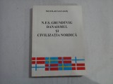 N.F.S. GRUNDTVIG DANAISMUL SI CIVILIZATIA NORDICA (AUTOGRAF SI DEDICATIE) - NICOLAE SACALIS