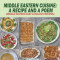 Middle Eastern Cuisine: A Collection of Recipes Cooked and Served in Lebanon, Jordan, Syria, and Turkey