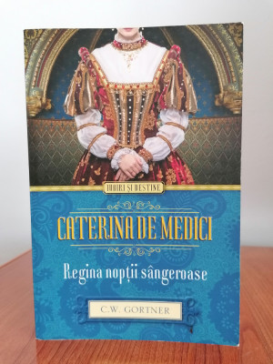 C. W. Gortner, Caterina de Medici. Regina nopții s&amp;acirc;ngeroase foto