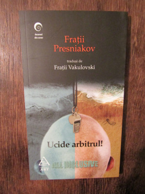 Ucide arbitrul! All inclusive - Frații Presniakov traduși de Frații Vakulovski foto