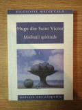 MEDITATII SPIRITUALE de HUGO DIN SAINT VICTOR , 2005 * PREZINTA URME DE UZURA