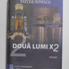 DOUA LUMI X 2 - roman de MIRCEA IONESCU , 2011 , DEDICATIE , COPERTA CU DEFECT