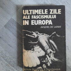 Ultimele zile ale fascismului in Europa de Jacques de Launay