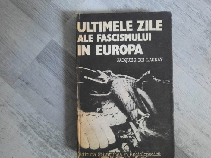 Ultimele zile ale fascismului in Europa de Jacques de Launay