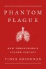 Phantom Plague: How Tuberculosis Shaped History
