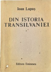Ioan Lupas - Din Istoria Transilvaniei _ carte istorie _ Ed. Eminescu 1988 Bucuresti