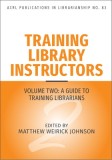 Training Library Instructors: Vol 2: A Guide to Training Librarians Volume 83