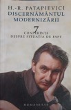 DISCERNAMANTUL MODERNIZARII. 7 CONFERINTE DESPRE SITUATIA DE FAPT-HORIA-ROMAN PATAPIEVICI, Humanitas