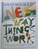 THE NEW WAY THINGS WORK by DAVID MACAULAY with NEIL ARDLEY , 1998