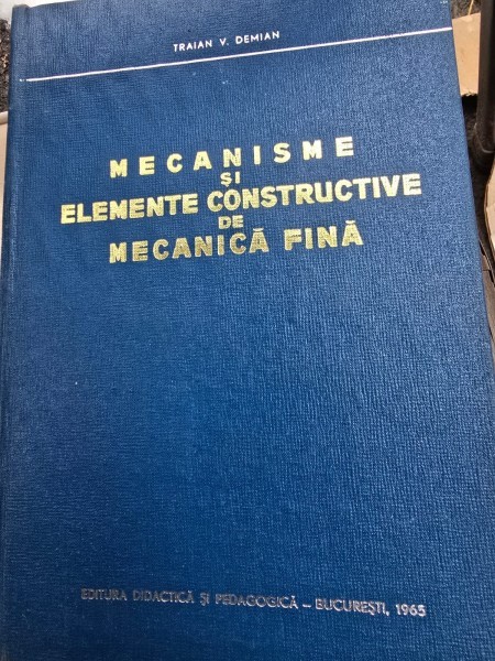 Mecanisme si elemente constructive de mecanica fina - Traian V. Demian