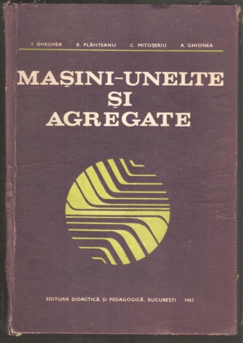 Masini-unelte si agregate-I.Gheghea,C.Mitoseriu