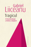 Tragicul | Gabriel Liiceanu, Humanitas