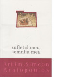 Sufletul meu, temnita mea - Arhim. Simeon Kraiopoulos, Cristian Spatarelu