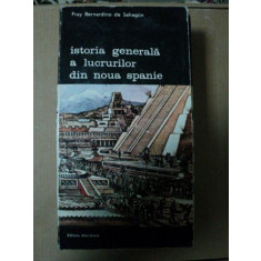 ISTORIA GENERALA A LUCRURILOR DIN NOUA SPANIE- FRAY BERNARDINO DE SAHAGUN- BUC. 1989