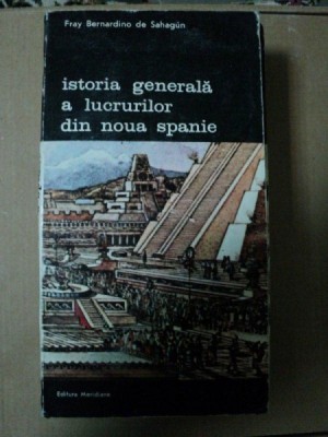 ISTORIA GENERALA A LUCRURILOR DIN NOUA SPANIE- FRAY BERNARDINO DE SAHAGUN- BUC. 1989 foto