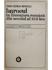 Dan Horia Mazilu - Barocul in literatura romana din secolul al XVII-lea (Editia: 1976) foto