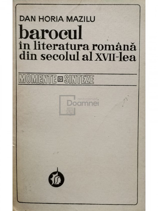 Dan Horia Mazilu - Barocul in literatura romana din secolul al XVII-lea (editia 1976)