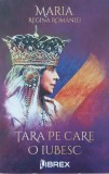 Tara pe care o iubesc. Memorii din exil - Maria, regina Romaniei