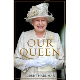 Carte Biografie Our Queen, Povestea unei monarhii moderne, Paperback
