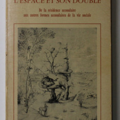 L 'ESPACE ET SON DOUBLE - DE LA RESIDENCE SECONDAIRE AUX AUTRES FORMES SECONDAIRES DE LA VIE SOCIALE par PIERRE SANSOT ...CLAUDE VERDILLON , 1978 , SU