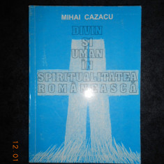 MIHAI CAZACU - DIVIN SI UMAN IN SPIRITUALITATEA ROMANEASCA