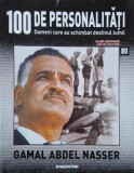 Gamal Abdel Nasser. 100 de personalitati. Oameni care schimbat destinul lumii nr. 80
