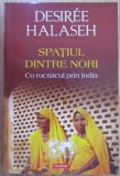 Desiree Halaseh - Spatiul dintre nori. Cu rucsacul prin India (ed. Polirom / col. Hexagon - Cartea de calatorie) - aventura, Asia de Sud