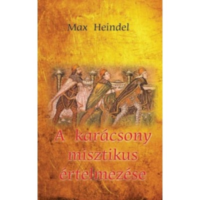 A kar&amp;aacute;csony misztikus &amp;eacute;rtelmez&amp;eacute;se - Max Heindel foto