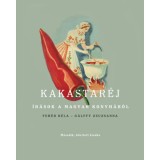 Kakastar&eacute;j - &Iacute;r&aacute;sok a magyar konyh&aacute;r&oacute;l - G&aacute;lffy Zsuzsanna