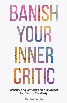 Banish Your Inner Critic: Identify and Eliminate Mental Blocks to Unleash Creativity foto