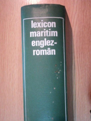 LEXICON MARITIM ENGLEZ-ROMAN CU TERMENI CORESPONDENTI IN LIMBILE: FRANCEZA, GERMANA, SPANIOLA, RUSA 1971 foto