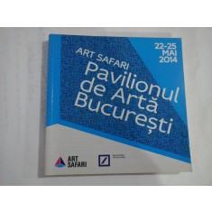 ART SAFARI Pavilionul de Arta Bucuresti 22-25 mai 2014