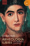 Arheologia iubirii (ebook) - Catalin Pavel - Editura LibHumanitas