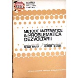 METODE MATEMATICE IN PROBLEMATICA DEZVOLTARII-MIRCEA MALITA, SOLOMON MARCUS-352175