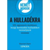 Nemet mondok a hullad&eacute;kra - 101 egyszerű m&oacute;dszer, hogy kevesebb hullad&eacute;kot termelj&uuml;nk - Harriet Dyer