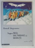 DESPRE REGI SALTIMBANCI SI MAIMUTE de CORNEL UNGUREANU , 2003