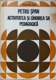 PETRU SPAN. ACTIVITATEA SI GANDIREA SA PEDAGOGICA-TEODORR GAL-236896