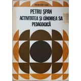 PETRU SPAN. ACTIVITATEA SI GANDIREA SA PEDAGOGICA-TEODORR GAL-236896