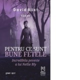 Pentru ce sunt bune fetele. Incredibila poveste a lui Nellie Bly - David Blixt, Smaranda Enache