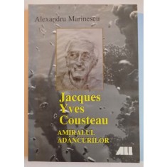 JACQUES YVES COUSTEAU , AMIRALUL ADANCURILOR de ALEXANDRU MARINESCU , 1999