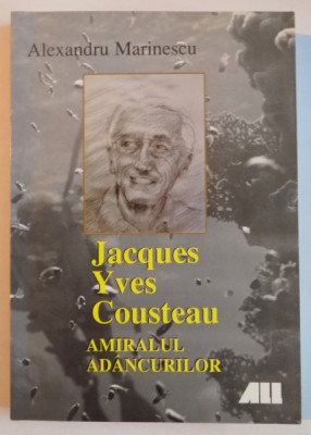 JACQUES YVES COUSTEAU , AMIRALUL ADANCURILOR de ALEXANDRU MARINESCU , 1999 foto