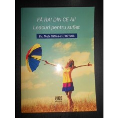 Dan Orga Dumitriu - Fa rai din ce ai! Leacuri pentru suflet